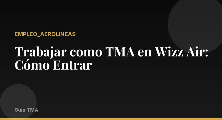 Trabajar como TMA en Wizz Air: Cómo Entrar