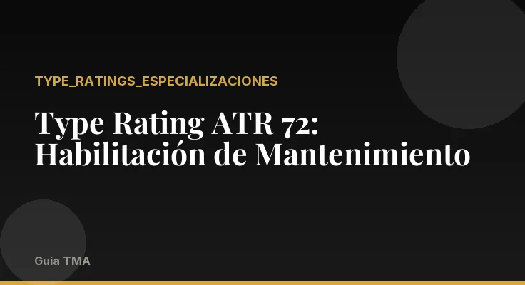 Type Rating ATR 72: Habilitación de Mantenimiento